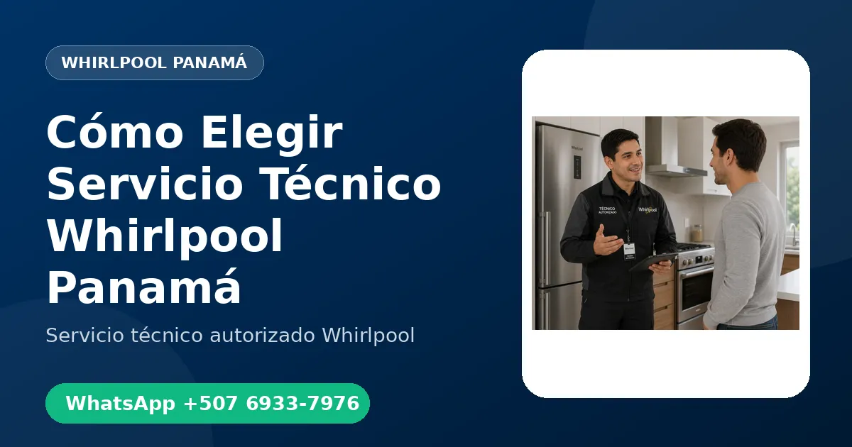 Cómo Elegir un Buen Servicio Técnico Whirlpool en Panamá