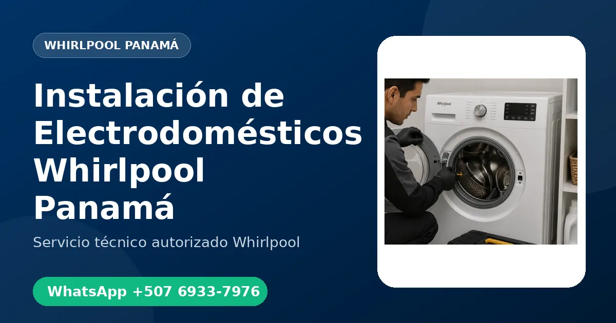 Instalación de Electrodomésticos Whirlpool en Panamá