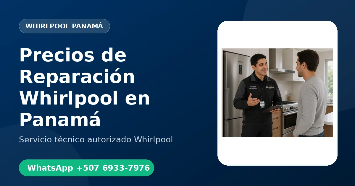 Precios de Reparación Whirlpool en Panamá: Qué Determina el Costo