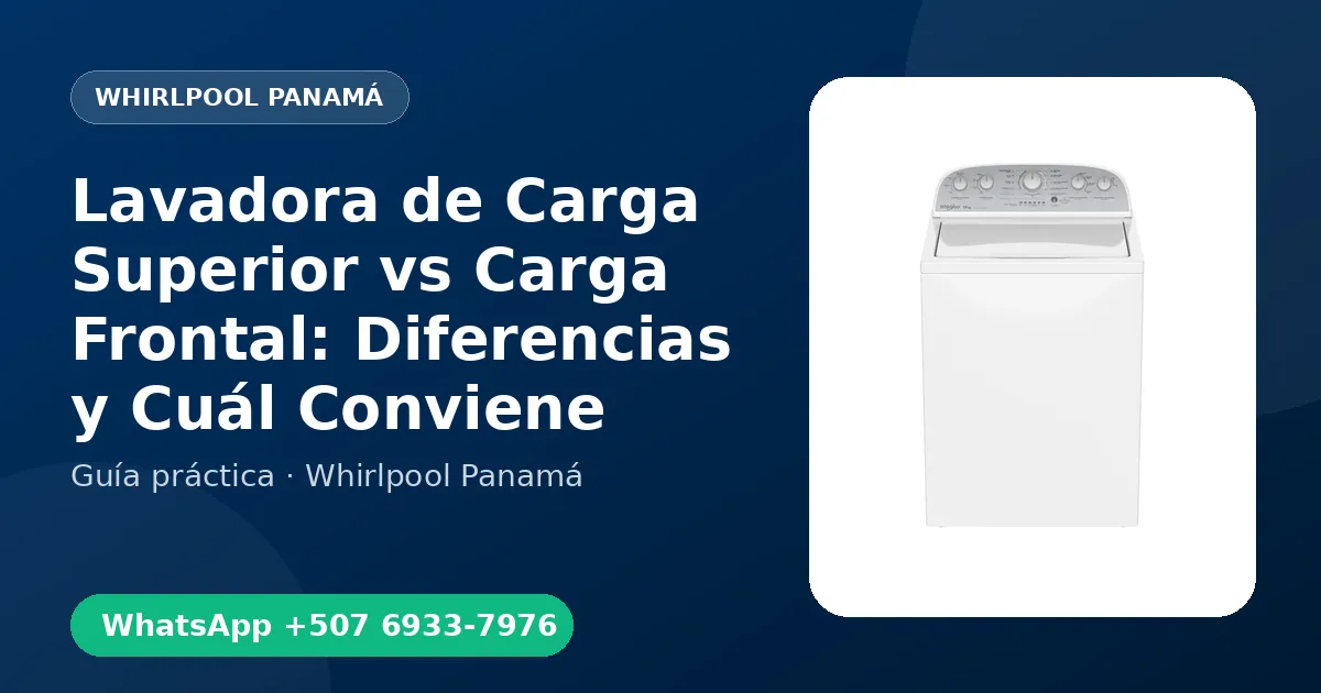 Lavadora de Carga Superior vs Carga Frontal: Diferencias y Cuál Conviene