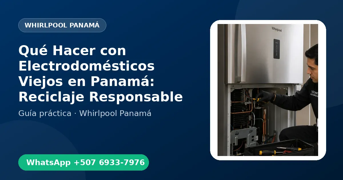 Qué Hacer con Electrodomésticos Viejos en Panamá: Reciclaje Responsable